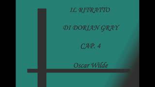 IL RITRATTO DI DORIAN GRAY Cap4  Oscar Wilde [upl. by Mignon118]