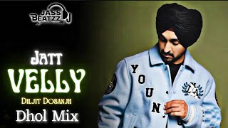 Jatt Velly Dhol Remix  Diljit  Dj Jass Beatzz  New Punjabi Songs 2023 [upl. by Jacquelynn]