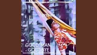 Good man Goodbye [upl. by Oaoj605]