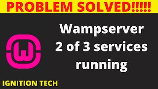 Wampserver 2 of 3 services running  Problem Solved  IGNITION TECH [upl. by Diver]