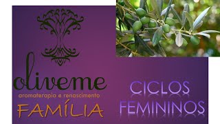 OLIVEME FAMÍLIA  CICLOS FEMININOS [upl. by Eselehs532]