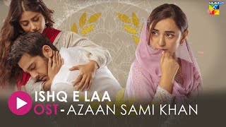 Ishq E Laa Lyrical OST Azaan Sami Khan Sajal Aly amp Yumna Zaidi  HUM Music [upl. by Cianca]