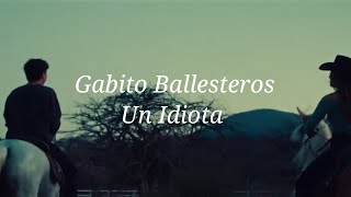 Gabito Ballesteros  Un Idiota  Letra [upl. by Acinoj]