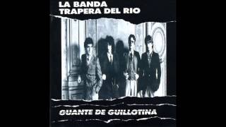 La Banda Trapera del Rio  Guante de Guillotina Full Album1982 [upl. by Eerehc]