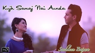 Kujh Samaj Nai Aunda  Sachleen Bajwa  Full Official Music Video 2014 [upl. by Caria]