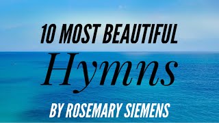 10 Most Beautiful Hymns by Rosemary Siemens [upl. by Fulviah]