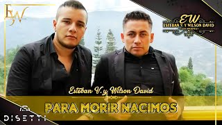 PARA MORIR NACIMOS Esteban y Wilson video oficial [upl. by Kemp]