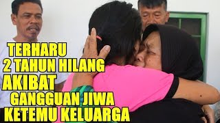 Hilang dua tahun akibat gangguan jiwa akhir nya ketemu Sedih banget [upl. by Winikka]