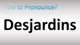 How to Pronounce Desjardins [upl. by Ahsaek]