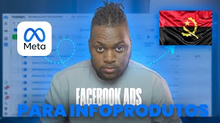 COMO VENDER INFOPRODUTOS EM ANGOLA USANDO TRAFEGO PAGOFacebook Ads [upl. by Kajdan110]