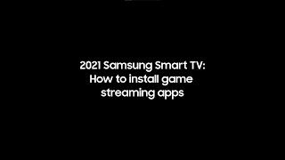 Samsung Gaming  How to Install Game Streaming Apps to 2021 Samsung Smart TVs [upl. by Dorolisa]