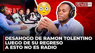 EL DESAHOGO DE RAMON TOLENTINO LUEGO DE SU REGRESO A ESTO NO ES RADIO [upl. by Caprice246]