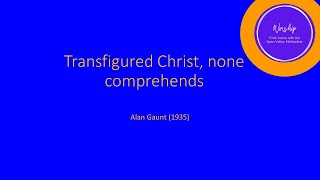 Transfigured Christ none comprehends  Singing the Faith 261 [upl. by Jayson]