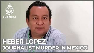 Heber Lopez fifth journalist murdered in Mexico this year [upl. by Mell]