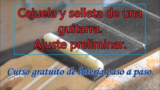 Cejuela y selleta de guitarra Ajuste preliminar [upl. by Kowalski]