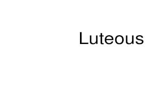 How to pronounce Luteous [upl. by Ecadnac]