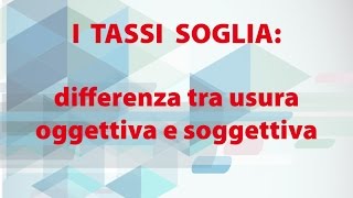 I tassi soglia differenza tra usura oggettiva e soggettiva [upl. by Gunilla]