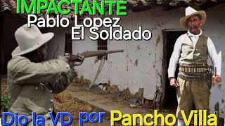 EL SOLDADO QUE SALVO A PANCHO VILLA GENERAL PABLO LOPEZ viralvideo history [upl. by Kylstra]