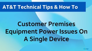 ATampT Technical Tips Customer Premises Equipment Power Issues On A Single Device [upl. by Soelch15]