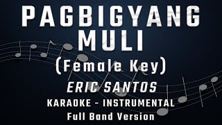 PAGBIGYANG MULI  FEMALE KEY  FULL BAND KARAOKE  INSTRUMENTAL  ERIC SANTOS [upl. by Dove]