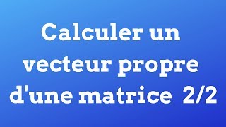 Calculer un vecteur propre dune matrice 22 [upl. by Anelrad]