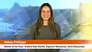 Stocks of the Hour Arafura Rare Earths Superior Resources Aeris Resources [upl. by Latreece]