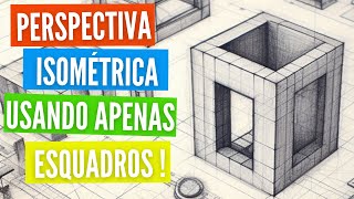 Como fazer perspectiva isométrica utilizando esquadros  Curso de Desenho Técnico [upl. by Elo]