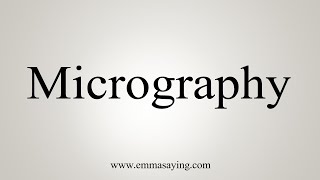 How To Say Micrography [upl. by Atinyl945]