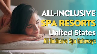 The Ultimate Guide to US AllInclusive Spa Resorts for a Relaxing Getaway [upl. by Baxter]