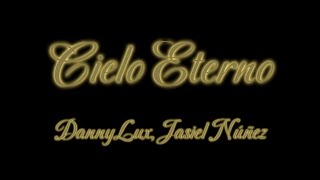 Cielo Eterno  DannyLux Jasiel Núñez Lyrics [upl. by Damian]