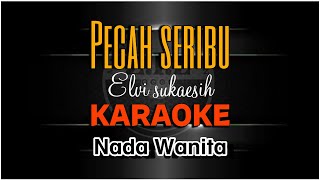 PECAH SERIBU  ELVI SUKAESIH KARAOKE NADA WANITA [upl. by Kare551]