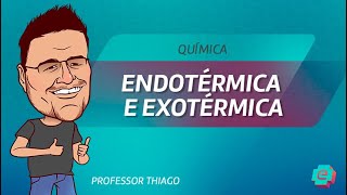 Química  Endotérmica e Exotérmica [upl. by Eelsnia]