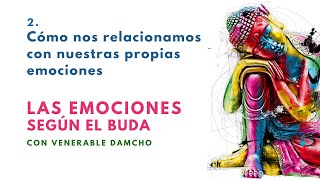 Cómo nos relacionamos con nuestras propias emociones  quotLas Emociones Según el Buda 2quot [upl. by Adnical]