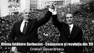 Ultima Intalnire Gorbaciov  Ceausescu Si Revolutia Din 89 [upl. by Balfour103]