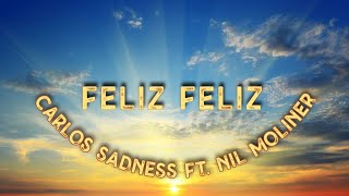 Nil Moliner ft Carlos Sadness  FELIZ FELIZ Letra 🎶 [upl. by Victorie]