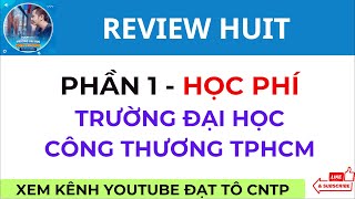 Review HUIT  Phần 1  Học Phí  Tín Chỉ  Trường Đại Học Công Thương TP HCM  ĐẠT TÔ CNTP study [upl. by Mlohsihc]