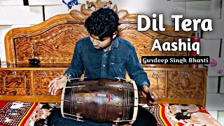 Dil❤️‍🔥Tera Aashiq❣️🥳  Dholak Cover By Gurdeep💔Singh 🎼bharti [upl. by Cates9]