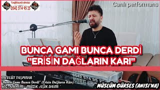 BUNCA GAMI BUNCA DERDİ Erisin Dağların Karı  2020  MEVLÜT TAŞPINAR Canlı Performans [upl. by Rialb329]