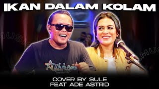 IKAN DALAM KOLAM  COVER BY SULE FEAT ADE ASTRID [upl. by Nele72]