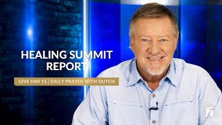 Healing Summit Report  Give Him 15 Daily Prayer with Dutch  September 3 2024 [upl. by Aidile]