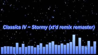 Classics IV  Stormy xtended remix remaster [upl. by Chrysa]