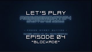 Lets Play Ace Combat 04 Mission 04  Blockade [upl. by Aneeuq268]