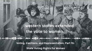 Voting Elections and Representation Part 15 State Voting Rights for Women [upl. by Lebar]