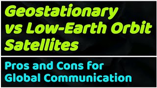 Geostationary vs LowEarth Orbit Satellites Pros and Cons for Global Communication [upl. by Marquet752]