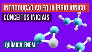 INTRODUÇÃO AO EQUILÍBRIO IÔNICO conceitos iniciais  Química para o Enem  Larissa Sousa Campos [upl. by Yclek]