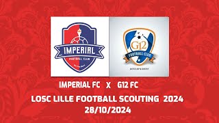 IMPERIAL FC VS G12 FC LOSC LILLE SCOUTING 2024 [upl. by Edan]