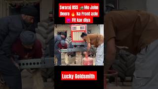 Swaraj 855 me John Deere ke Front Axle fit kar diya Lucky Goldsmith shorts trending viralvideo [upl. by Gaulin]