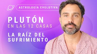 PLUTÓN SU SIGNIFICADO EN LAS 12 CASAS La Raíz del Sufrimiento  Astrología Evolutiva [upl. by Amos]