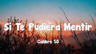 Calibre 50  Si Te Pudiera Mentir Letra [upl. by Abigale242]