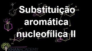 Substituição aromática nucleofílica II  Compostos aromáticos  Química orgânica  Khan Academy [upl. by Akceber649]